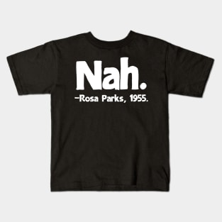 Nah Rosa Parks Quote Kids T-Shirt